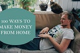 100 Creative Ways to Make Money Today from Home Easy Jobs