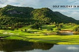 The Quick Guide to a Golf Holiday in Hua Hin