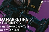 Video Marketing For Service: 5 Tips On Ways To Grow Your Business With Video