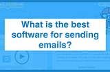 What is the Best Software to Send 1 Million Emails  