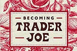 PDF © FULL BOOK © ‘’Becoming Trader Joe: How I Did Business My Way and Still Beat the Big Guys‘’…