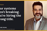 Your systems aren’t breaking. You’re hiring the wrong title.