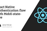 React Native Authentication flow with MobX-state-tree