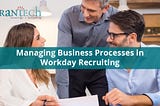 Managing Business Processes in Workday Recruiting