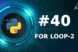 #40 For Loop in Python - Part 2 (Python Tutorials)