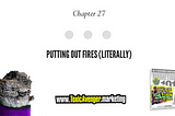 Chapter 27: Putting Out Fires (Literally) — Everything I Know About Business and Marketing
