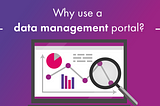 Why use a data management portal?