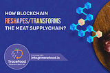 HOW BLOCKCHAIN RESHAPES/TRANSFORMS THE MEAT SUPPLY CHAIN?