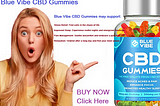 Blue Vibe CBD Gummies Website & Its Reviews!
