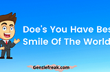 Doe’s You Have Best Smile In The World>2022 “ Gentlefreak