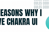 8 Reasons Why I Love Chakra-UI