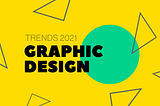 Seven graphic design trends to get you inspired in 2021