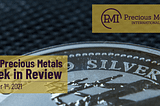 The Precious Metals Week in Review