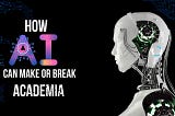 Artificial intelligence (AI) and academia