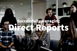 Managing Direct Reports at a Startup