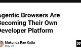 Agentic Browsers Are Becoming Their Own Developer Platform