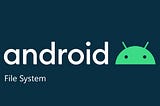 ANDROID FILE SYSTEM