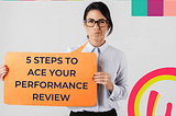 5 Steps to Ace your Performance Review