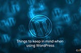 Getting Started with WordPress: Essentials to keep in mind