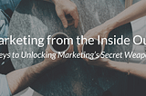 Marketing From the Inside Out