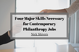 Four Major Skills Necessary for Contemporary Philanthropy Jobs