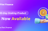 HOT！Filet Finance 90-Day Filecoin Staking Product Now Available