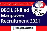 BECIL Skilled Manpower Recruitment 2021 | for 1679 Online Form Fillup