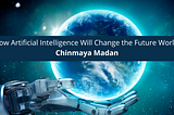 Chinmaya Madan Toronto How Artificial Intelligence Will Change the Futur,