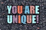 You are unique!