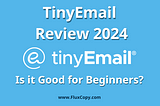 Tinyemail Full Review in 2024