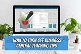 How to Turn Off Business Central Teaching Tips