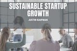 Sustainable Startup Growth | Justin Kaufman El Paso