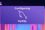 How Does MySQL Configuration Work?