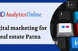 Digital marketing for Real Estate in Patna — Analytics Online Marketing