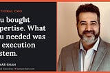 You bought expertise. What you needed was an execution system.