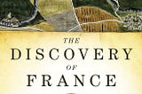 Top Quotes: “The Discovery of France: A Historical Geography” — Graham Robb