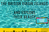 Why You Must Visit The British Virgin Islands The Experience Is Unforgetable