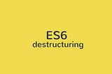 ES6 — Destructors