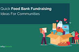 7 Quick Food Bank Fundraising Ideas For Communities