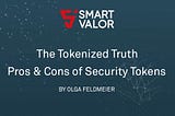 The Tokenized Truth — Pros & Cons of Security Tokens