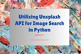 Utilizing Unsplash API for Image Search in Python — pythonpip.com