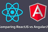 Comparison Between AngularJS VS React in 2018