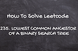 C++ solution to Leetcode 235. Lowest Common Ancestor of a Binary Search Tree.