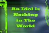 An Idol is Nothing in The World