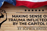 Making Sense of the Trauma Inflicted on Me by the Capitol Riots by Coach Sophia Antoine