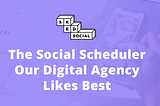 The Social Scheduler Our Digital Agency Likes Best