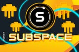 Subspace Network là gì? Những thông tin cơ bản về Subspace Network