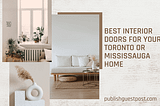 Best Interior Doors for Your Toronto or Mississauga Home