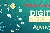 What does a Digital Marketing Agency do?