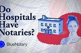 Do Hospitals Have Notaries?